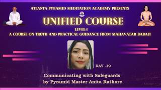 Unified Course Day 19 - Communicating with Safeguards By Pyramid Master Anita rathore