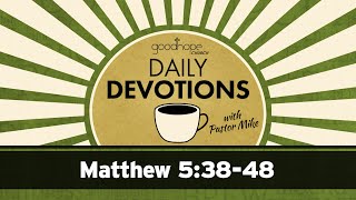 Matthew 5:38-48 // Daily Devotions with Pastor Mike