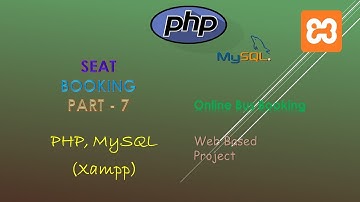 60. Creating Seat Booking | Part - 7 | PHP, MySQL (XAMPP Server) | Backend Online Bus Booking