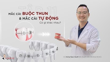 Tập 11: MẮC CÀI BUỘC THUN & MẮC CÀI TỰ ĐỘNG có gì khác nhau? BS. Hoàng Ngọc Quyết