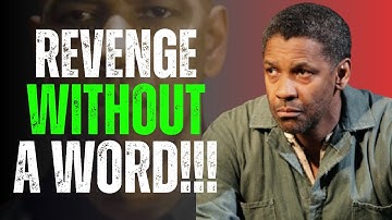 The Smartest Way to Destroy Those Who Hurt You – Without Saying a Word! | Denzel Washington Motivati