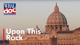 The Vatican: An Inside Look - &quot;Upon this Rock&quot; - A WRAL Documentary