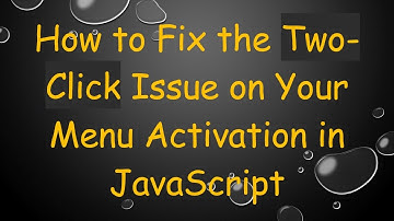 How to Fix the Two-Click Issue on Your Menu Activation in JavaScript