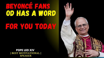 BEYONCÉ FANS, GOD HAS A WORD FOR YOU TODAY | POPE LEO XIV