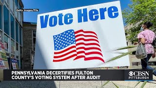Pennsylvania Decertifies Fulton County's Voting System After Post-Election Audit