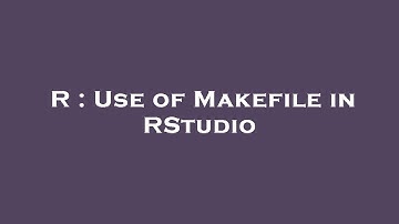 R : Use of Makefile in RStudio