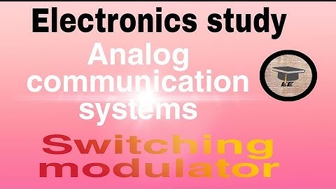 SWITCHING MODULATOR/AM MODULATOR IN ANALOG COMMUNICATIONS