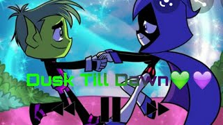 Dusk Till Dawn -Edit- (Beast Boy x Raven) 👁👄👁