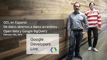 GDL en español: De datos abiertos a datos accesibles - open data y Google BigQuery