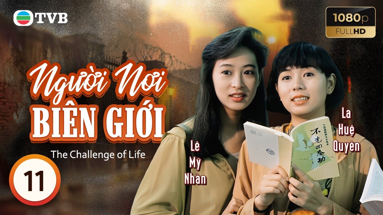 Phim TVB lồng tiếng Người Nơi Biên Giới (The Challenge of Life) 11/30 | Lê Minh Lưu Thanh Vân | 1990