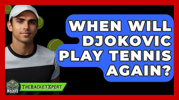 When Will Djokovic Play Tennis Again? - The Racket Xpert