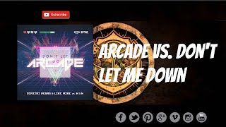 Arcade vs Don't Let Me Down (Dimitri Vegas & Like Mike Tomorrowland Mashup)