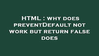 HTML : why does preventDefault not work but return false does