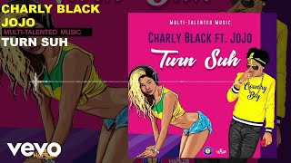 Video thumbnail of "Charly Black - Turn Suh ft. JoJo"