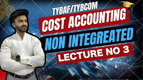 #3 TYBAF| COST ACCOUNT | NON-INTEGRATED | SIRAJ SHAIKH| COST CONTROL| MUMBAI UNIVERSITY