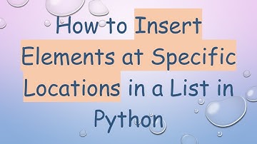 How to Insert Elements at Specific Locations in a List in Python
