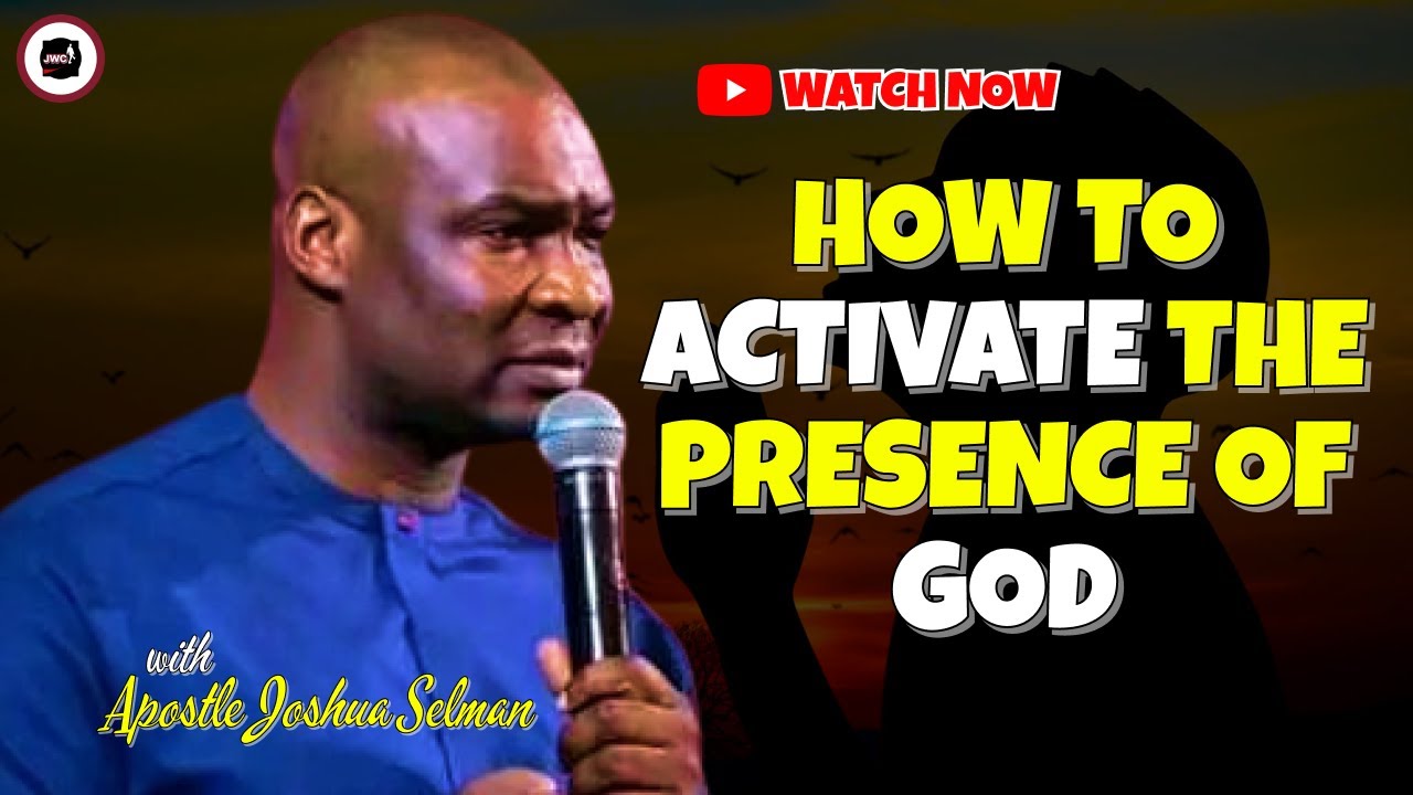 HOW TO ACTIVATE THE PRESENCE OF GOD || APOSTLE JOSHUA SELMAN - YouTube