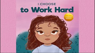 I Choose to Work Hard by Elizabeth Estrada | A Rhyming Picture Book About Working Hard | Read Aloud