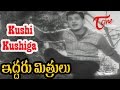 Iddaru Mithrulu Movie Songs | Kushi Kushiga Video Song | ANR, E V Saroja