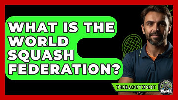 What Is The World Squash Federation? - The Racket Xpert