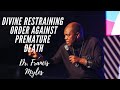 Prayer for Issuing a Divine Restraining Order Against Premature Death Dr. Francis Myles