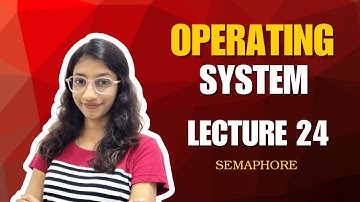 Lecture 24: Semaphore – Operating System
