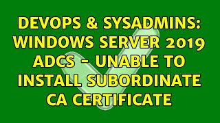 DevOps & SysAdmins: Windows Server 2019 ADCS - Unable to Install Subordinate CA Certificate Net Worth