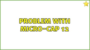 Problem with Micro-cap 12