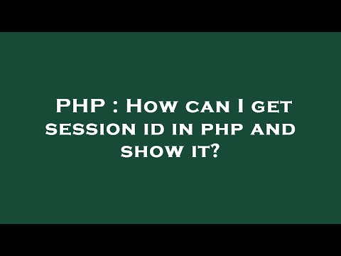PHP : How can I get session id in php and show it?