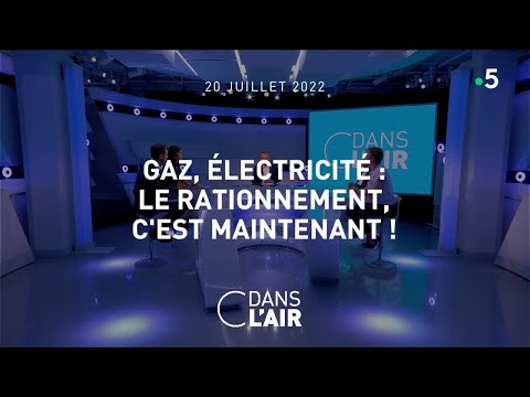 Gaz, électricité : le rationnement, c'est maintenant ! #cdanslair 20.07.2022