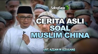 Ustadz Azzam M Izzulhaq - Cerita Asli Soal Muslim Di China