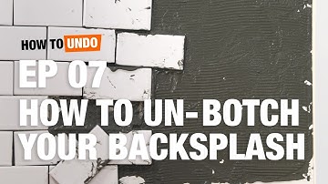How to Un-Botch Your Backsplash: How to Undo (Episode 7)
