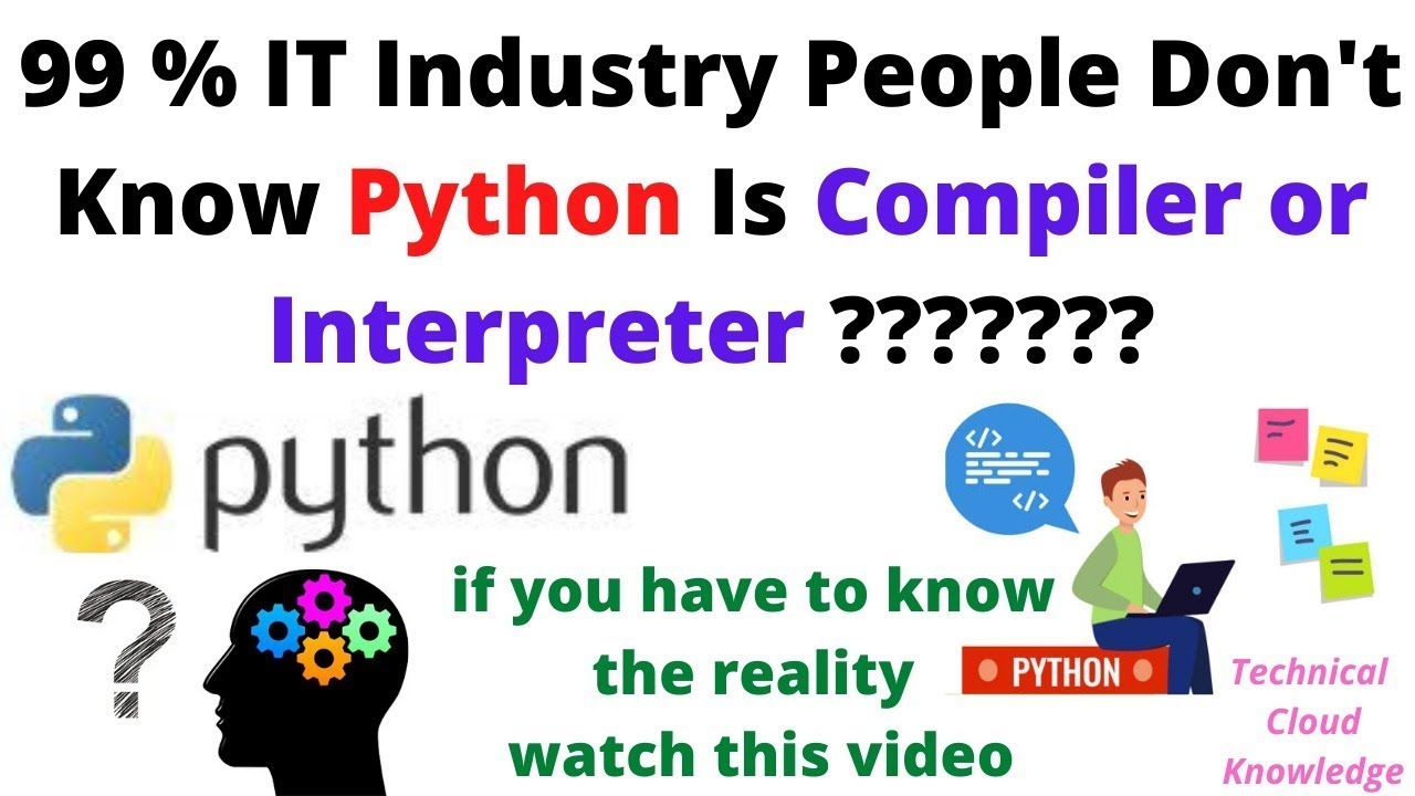 99 it industry people don t know python is compiler or interpreter