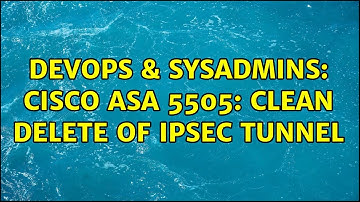 DevOps & SysAdmins: Cisco ASA 5505: Clean delete of IPSec tunnel