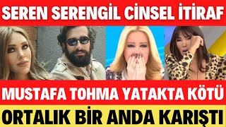 SEREN SERENGİL CİNSELLİK AÇIKLAMASI MUSTAFA TOHMA YATAKTA İYİ DEĞİL SEDA SAYAN MÜGE ANLI ESRA EROL