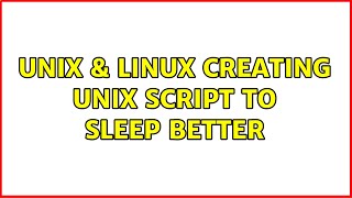 Unix & Linux: Creating Unix script to sleep better