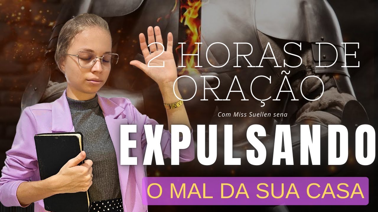 🟣 2 HORAS DE ORAÇÃO | SEJA LIVRE DOS DEMÔNIOS QUE LHE APRISIONAM- Miss Suellen