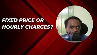 Fixed price or Hourly charges?