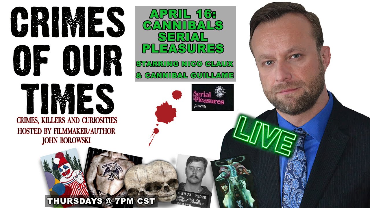 Cannibals & Serial Pleasures: Crimes of our Times LIVE - April 16