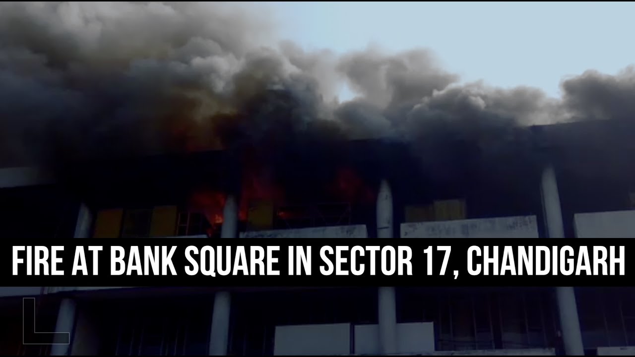 Fire At Bank Square In Sector 17, Chandigarh