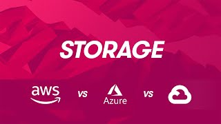 Cloud Provider Comparisons: AWS vs Azure vs GCP  Storage