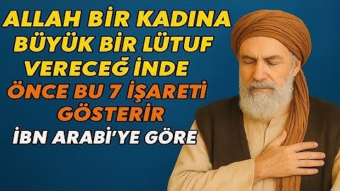 Allah Bir Kadına Büyük Bir Lütuf Vereceğinde Görünen 7 İlahi Belirti | İbn Arabî’ye Göre