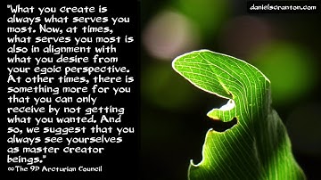 Creating Your Reality ∞The 9th Dimensional Arcturian Council, Channeled by Daniel Scranton