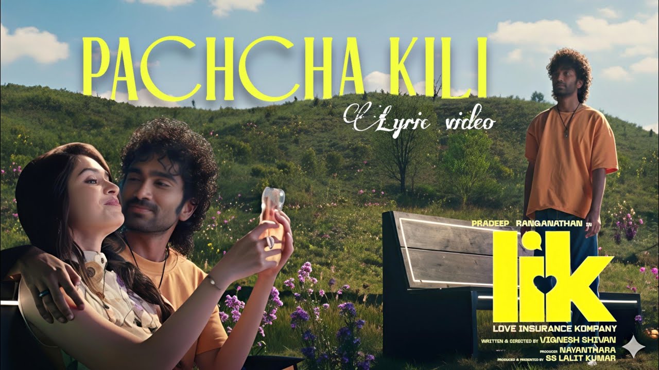 Pachcha kili - - Lyric video | (LIK) Love Insurance kompany | Pradeep Ranganathan | Anirudh | Krithi