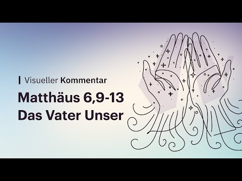 Matthäus 6,9-13 • Wir gehen das Vaterunser Vers für Vers durch | Visueller Kommentar
