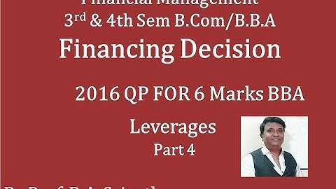Financial Management - Leverages PART 4 (2016 BBA Question Paper for 6 Marks) By Srinath Sir