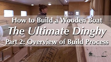How to Build a Wooden Boat | Oonagh Rowing/Sailing Dinghy, Part 2: Overview of the Building Process