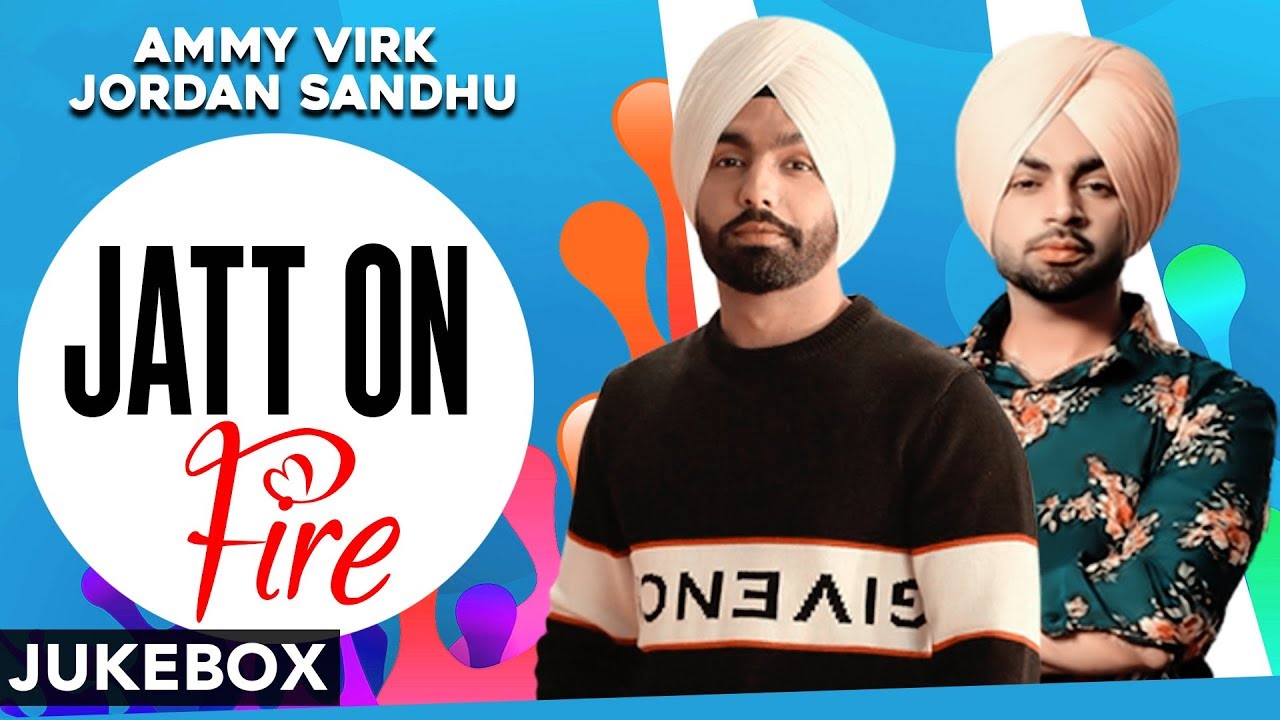 Jatt On Fire (Video Jukebox) | Ammy Virk | Jordan Sandhu | Latest Punjabi Songs 2019