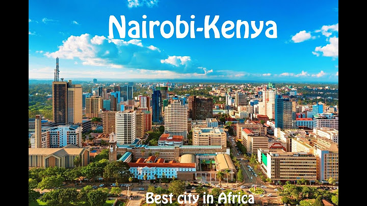 Nairobi Kenya Has Changed! Come See The New City In A 6k Drive!