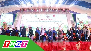 Đắk Lắk: Khởi công tổ hợp khu nông nghiệp ứng dụng công nghệ cao | THDT